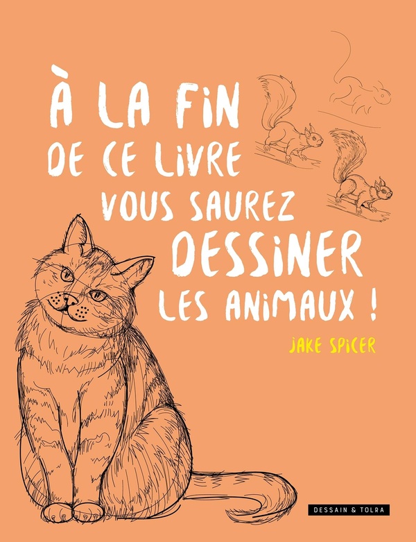 A LA FIN DE CE LIVRE, VOUS SAUREZ DESSINER LES ANIMAUX !