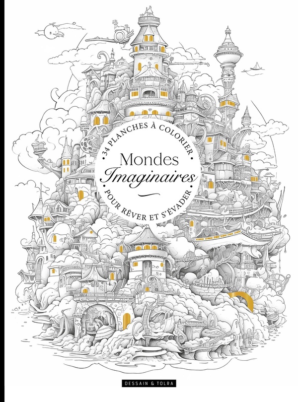 MONDES IMAGINAIRES - 34 PLANCHES A COLORIER POUR REVER ET S'EVADER