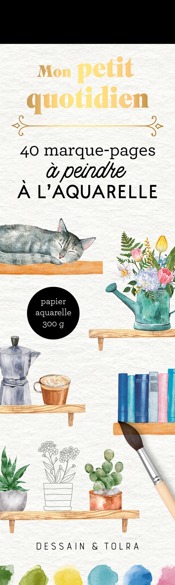 MON PETIT QUOTIDIEN - 40 MARQUE-PAGES A PEINDRE A L'AQUARELLE