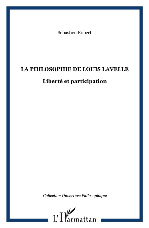 LA PHILOSOPHIE DE LOUIS LAVELLE - LIBERTE ET PARTICIPATION