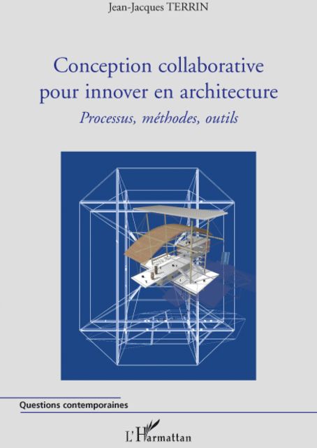 CONCEPTION COLLABORATIVE POUR INNOVER EN ARCHITECTURE - PROCESSUS, METHODES, OUTILS