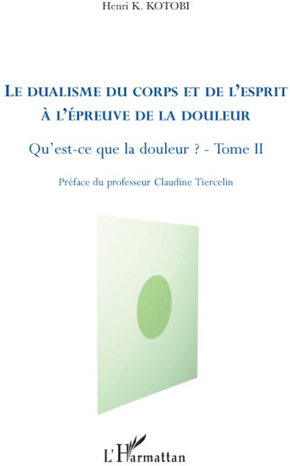 LE DUALISME DU CORPS ET DE L'ESPRIT A L'EPREUVE DE LA DOULEUR - VOL02 - QU'EST-CE QUE LA DOULEUR ? (