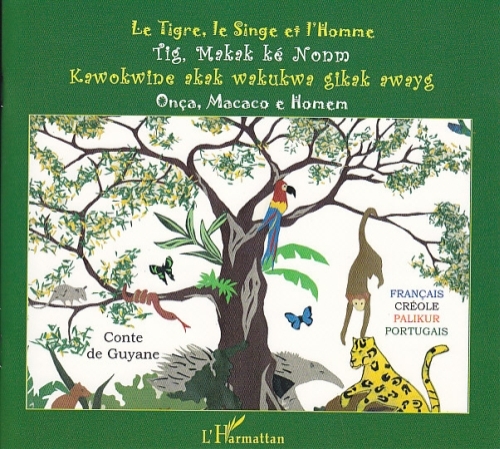 LE TIGRE, LE SINGE ET L'HOMME - CONTE DE GUYANE - QUADRILINGUE FRANCAIS-CREOLE-PALIKUR-PORTUGAIS