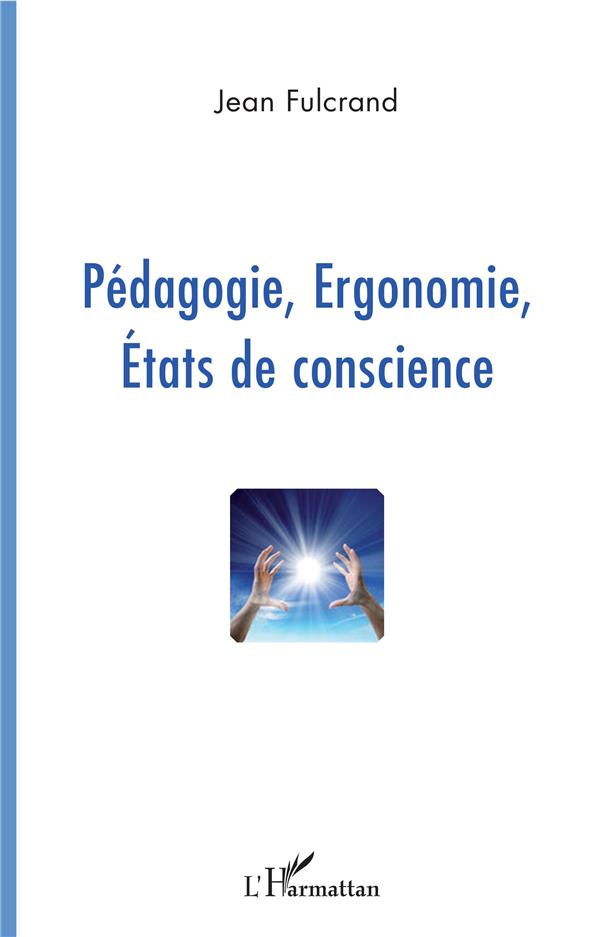 PEDAGOGIE, ERGONOMIE, ETATS DE CONSCIENCE