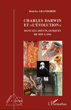 CHARLES DARWIN ET "L'EVOLUTION" DANS LES ARTS PLASTIQUES DE 1859 A 1914