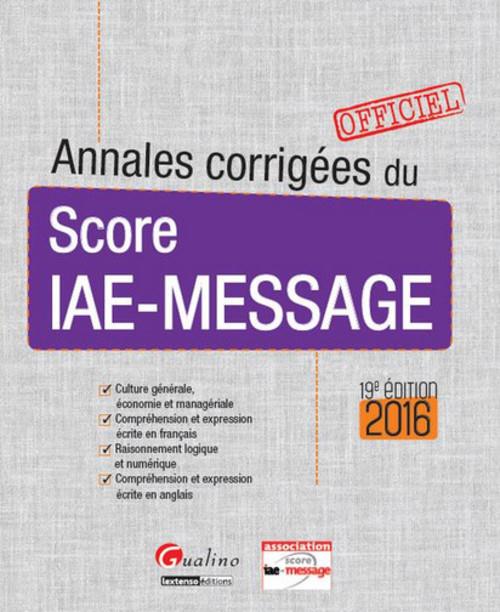 ANNALES CORRIGEES DU SCORE IAE-MESSAGE 2016 - 19EME EDITION