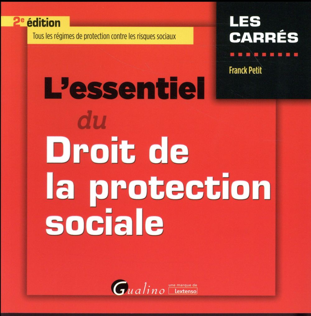 L'ESSENTIEL DU DROIT DE LA PROTECTION SOCIALE - 2EME EDITION - TOUS LES REGIMES DE PROTECTION CONTRE