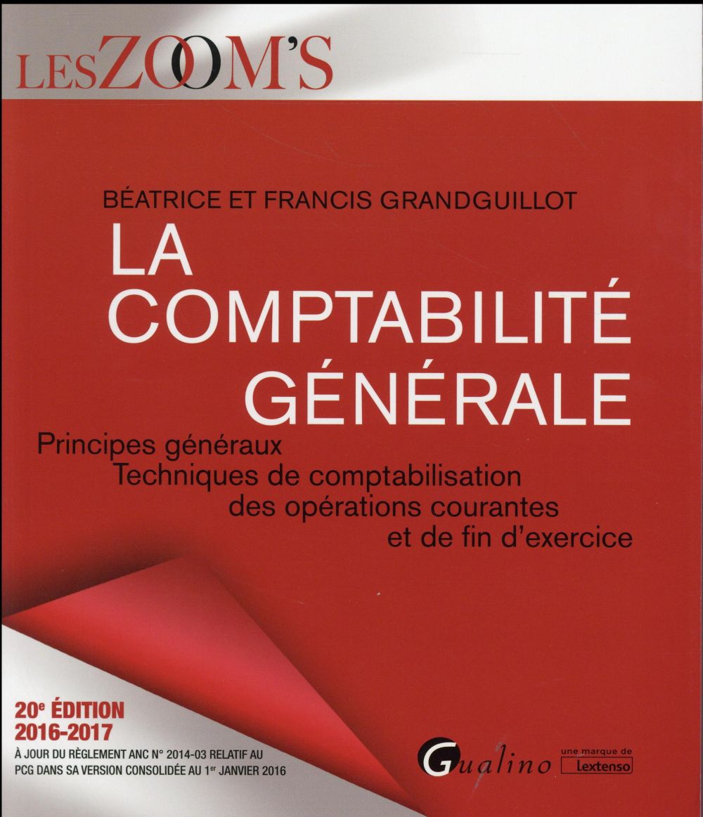 LA COMPTABILITE GENERALE 2016-2017 - 20EME EDITION - PRINCIPES GENERAUX, TECHNIQUES DE COMPTABILISAT