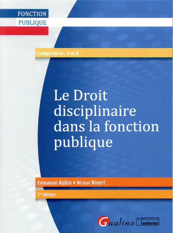 LE DROIT DISCIPLINAIRE DANS LA FONCTION PUBLIQUE - INTEGRE LES DISPOSITIONS DE LA LOI DE TRANSFORMAT