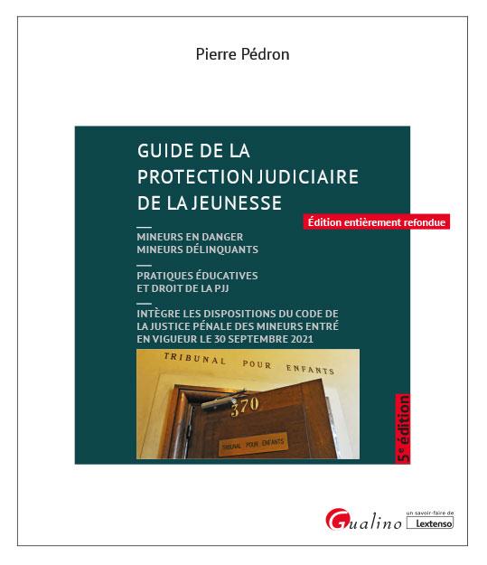 GUIDE DE LA PROTECTION JUDICIAIRE DE LA JEUNESSE - 4E ED - MINEURS EN DANGER MINEURS DELINQUANTS  PR