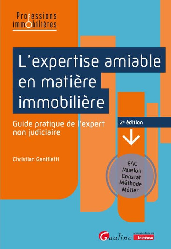 L'EXPERTISE AMIABLE EN MATIERE IMMOBILIERE - GUIDE PRATIQUE DE L'EXPERT NON JUDICIAIRE