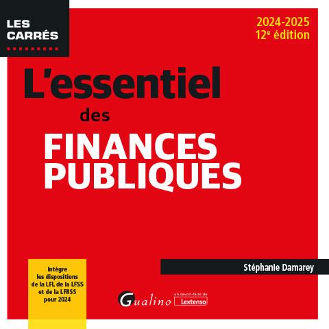 L'ESSENTIEL DES FINANCES PUBLIQUES - INTEGRE LES DISPOSITIONS DE LA LFI, DE LA LFSS ET DE LA LFRSS P