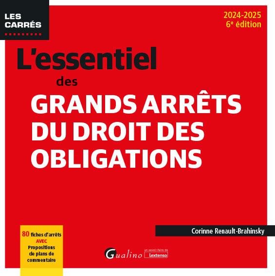 L'ESSENTIEL DES GRANDS ARRETS DU DROIT DES OBLIGATIONS - 80 FICHES D'ARRETS AVEC PROPOSITIONS DE PLA