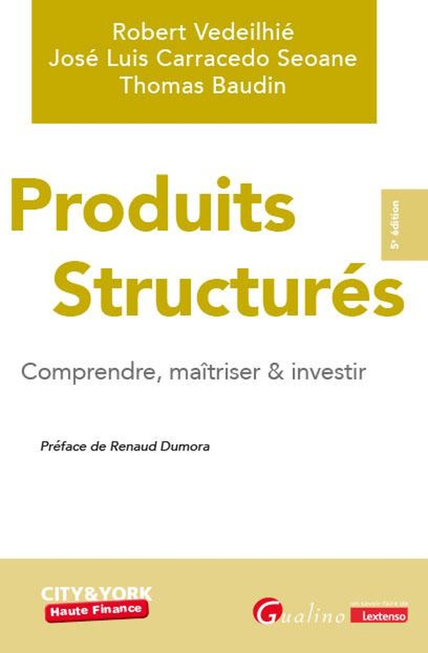 PRODUITS STRUCTURES - COMPRENDRE, MAITRISER & INVESTIR
