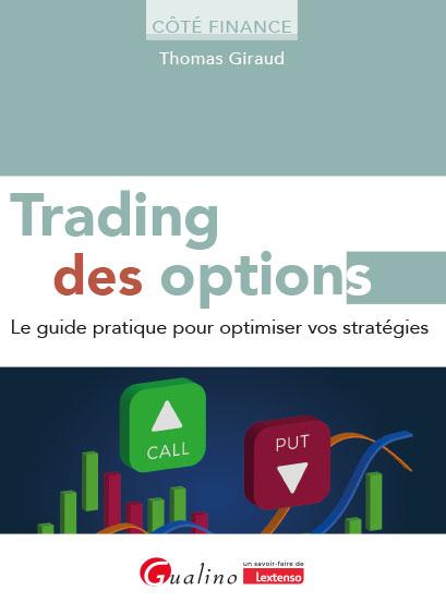 TRADING DES OPTIONS - LE GUIDE PRATIQUE POUR OPTIMISER VOS STRATEGIES