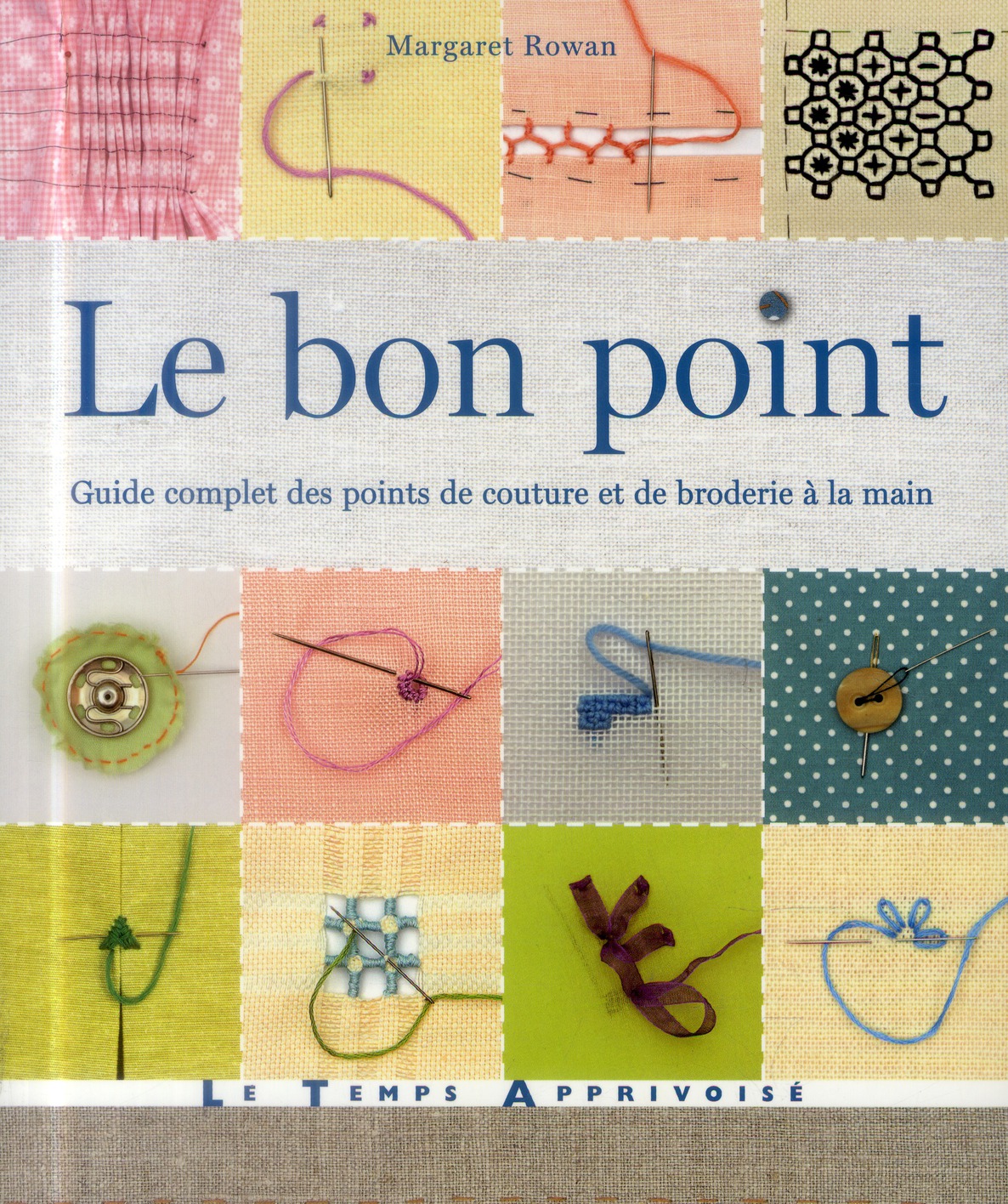 LE BON POINT - GUIDE COMPLET DES POINTS DE COUTURE ET DE BRODERIE A LA MAIN