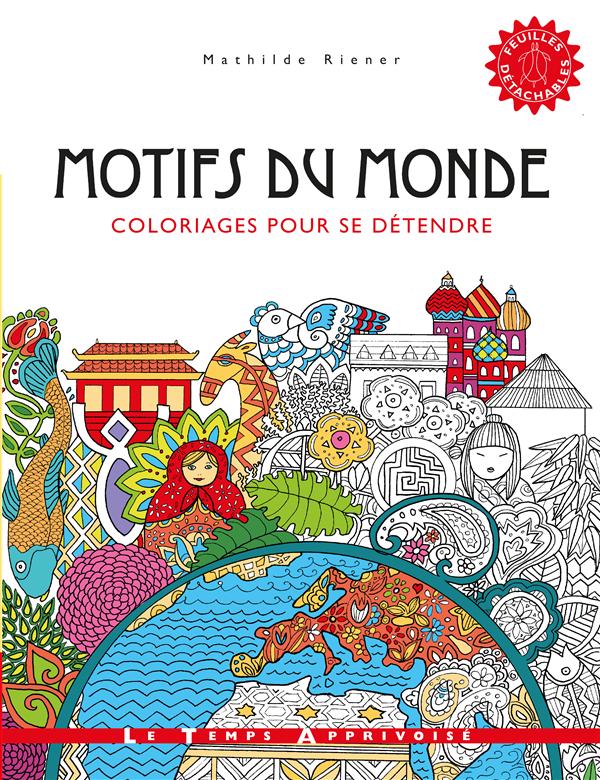 MOTIFS DU MONDE - COLORIAGES POUR SE DETENDRE