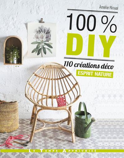 100% DIY 110 CREATIONS DECO ESPRIT NATURE