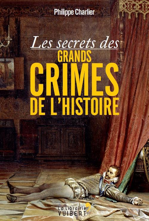 LES SECRETS DES GRANDS CRIMES DE L'HISTOIRE