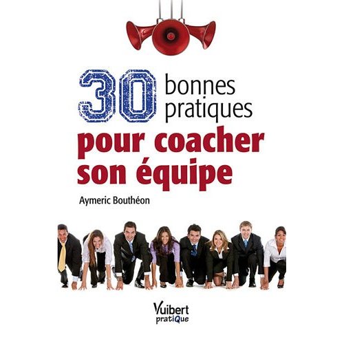 30 BONNES PRATIQUES POUR COACHER SON EQUIPE