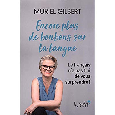 ENCORE PLUS DE BONBONS SUR LA LANGUE - LE FRANCAIS N'A PAS FINI DE VOUS SURPRENDRE !