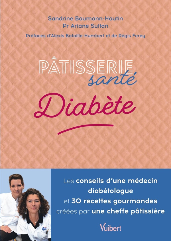 PATISSERIE SANTE DIABETE - LES CONSEILS D'UNE MEDECIN DIABETOLOGUE ET 30 RECETTES GOURMANDES CONCUES