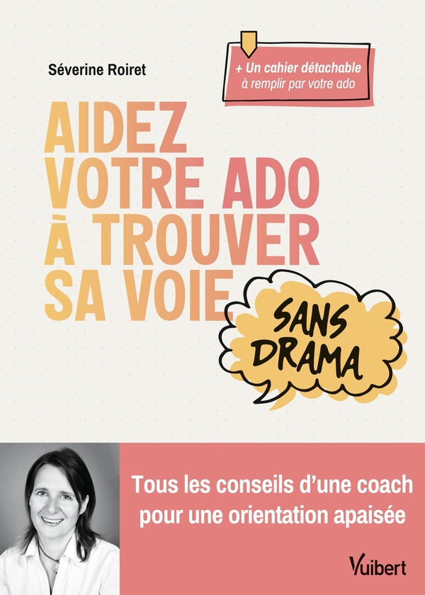 AIDEZ VOTRE ADO A TROUVER SA VOIE SANS DRAMA - TOUS LES CONSEILS DUNE COACH POUR UNE ORIENTATION APA