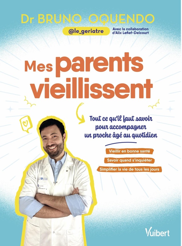 MES PARENTS VIEILLISSENT - TOUT CE QU'IL FAUT SAVOIR POUR ACCOMPAGNER UN PROCHE AGE AU QUOTIDIEN