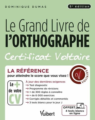 LE GRAND LIVRE DE L'ORTHOGRAPHE - CERTIFICAT VOLTAIRE - LA REFERENCE POUR ATTEINDRE LE SCORE QUE VOU