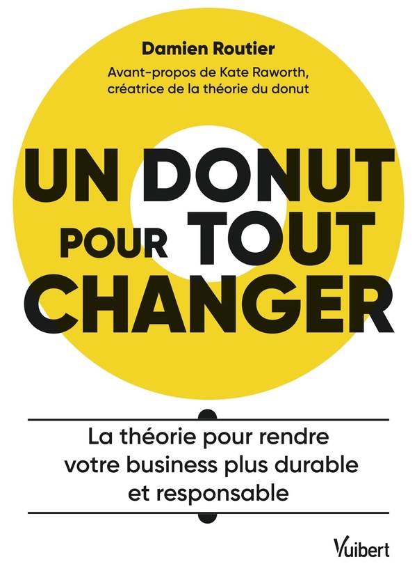 UN DONUT POUR TOUT CHANGER - LA THEORIE POUR RENDRE VOTRE BUSINESS PLUS DURABLE ET RESPONSABLE