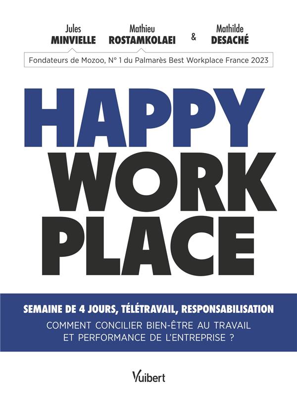 HAPPY WORKPLACE - SEMAINE DE 4 JOURS, TELETRAVAIL, RESPONSABILISATION - COMMENT CONCILIER BIEN-ETRE