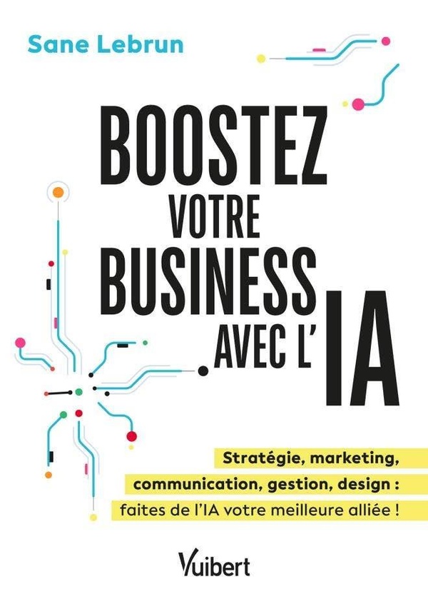 BOOSTEZ VOTRE BUSINESS AVEC LINTELLIGENCE ARTIFICIELLE - PRODUCTIVITE, MARKETING, COMMUNICATION, GES