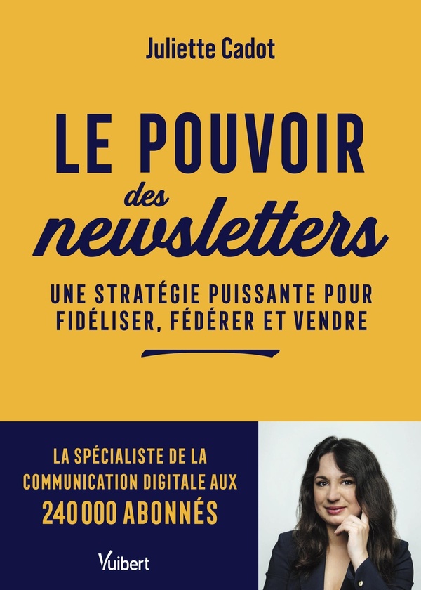 LE POUVOIR DES NEWSLETTERS - UNE STRATEGIE PUISSANTE POUR FIDELISER, FEDERER ET VENDRE