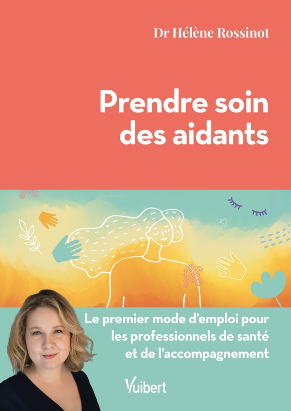 PRENDRE SOIN DES AIDANTS - LE PREMIER MODE D'EMPLOI POUR LES PROFESSIONNELS DE SANTE ET DE LACCOMPAG