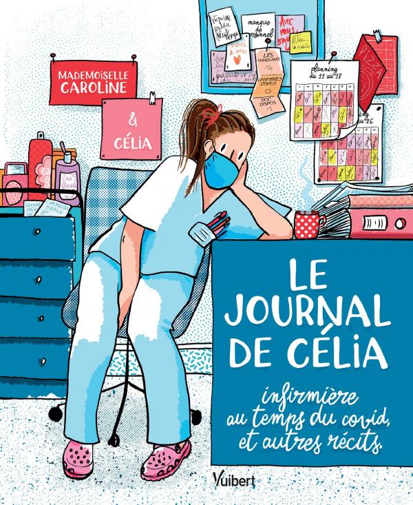 LE JOURNAL DE CELIA, INFIRMIERE AU TEMPS DU COVID, ET AUTRES RECITS - ILLUSTRE PAR MADEMOISELLE CARO