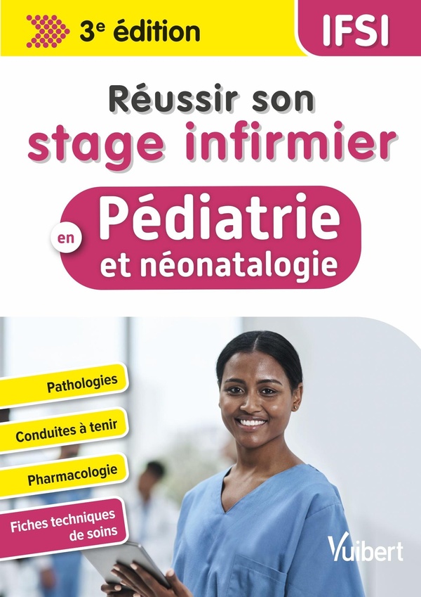 REUSSIR SON STAGE INFIRMIER EN PEDIATRIE ET NEONATALOGIE - PATHOLOGIES - CONDUITES A TENIR - PHARMAC