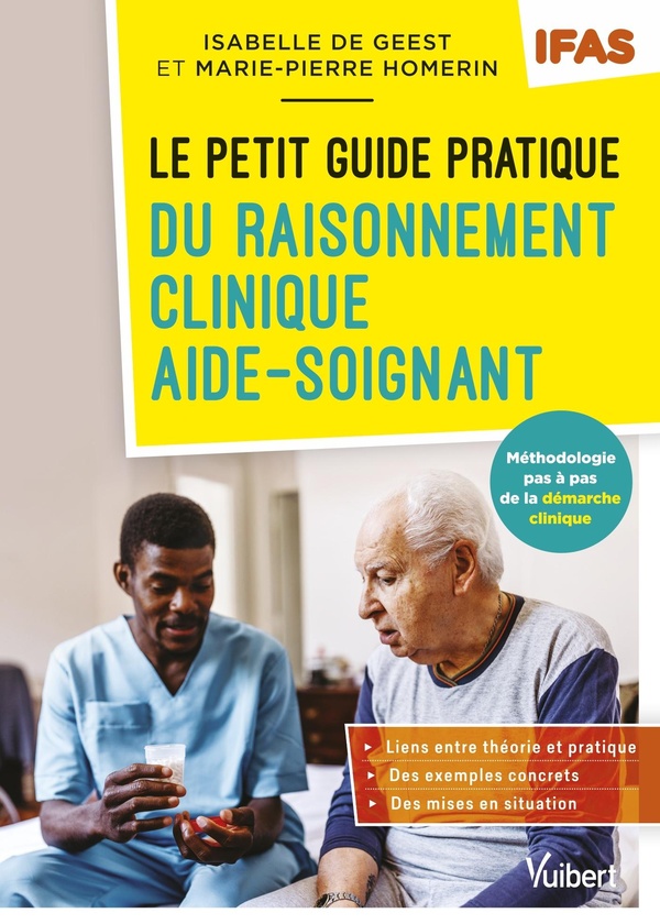 LE PETIT GUIDE PRATIQUE DU RAISONNEMENT CLINIQUE AIDE-SOIGNANT - IFAS - METHODOLOGIE PAS A PAS DE LA