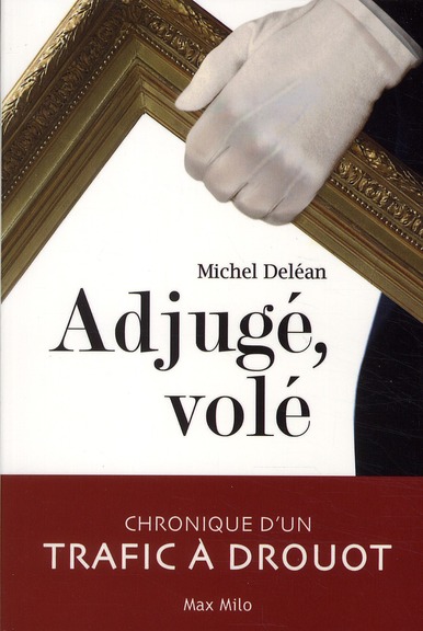 ADJUGE, VOLE - CHRONIQUE D'UN TRAFIC A DROUOT