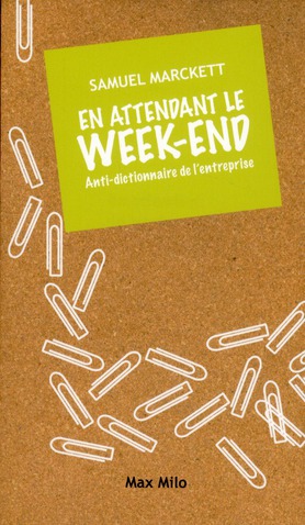 EN ATTENDANT LE WEEK END - ANTI-DICTIONNAIRE DE L'ENTREPRISE