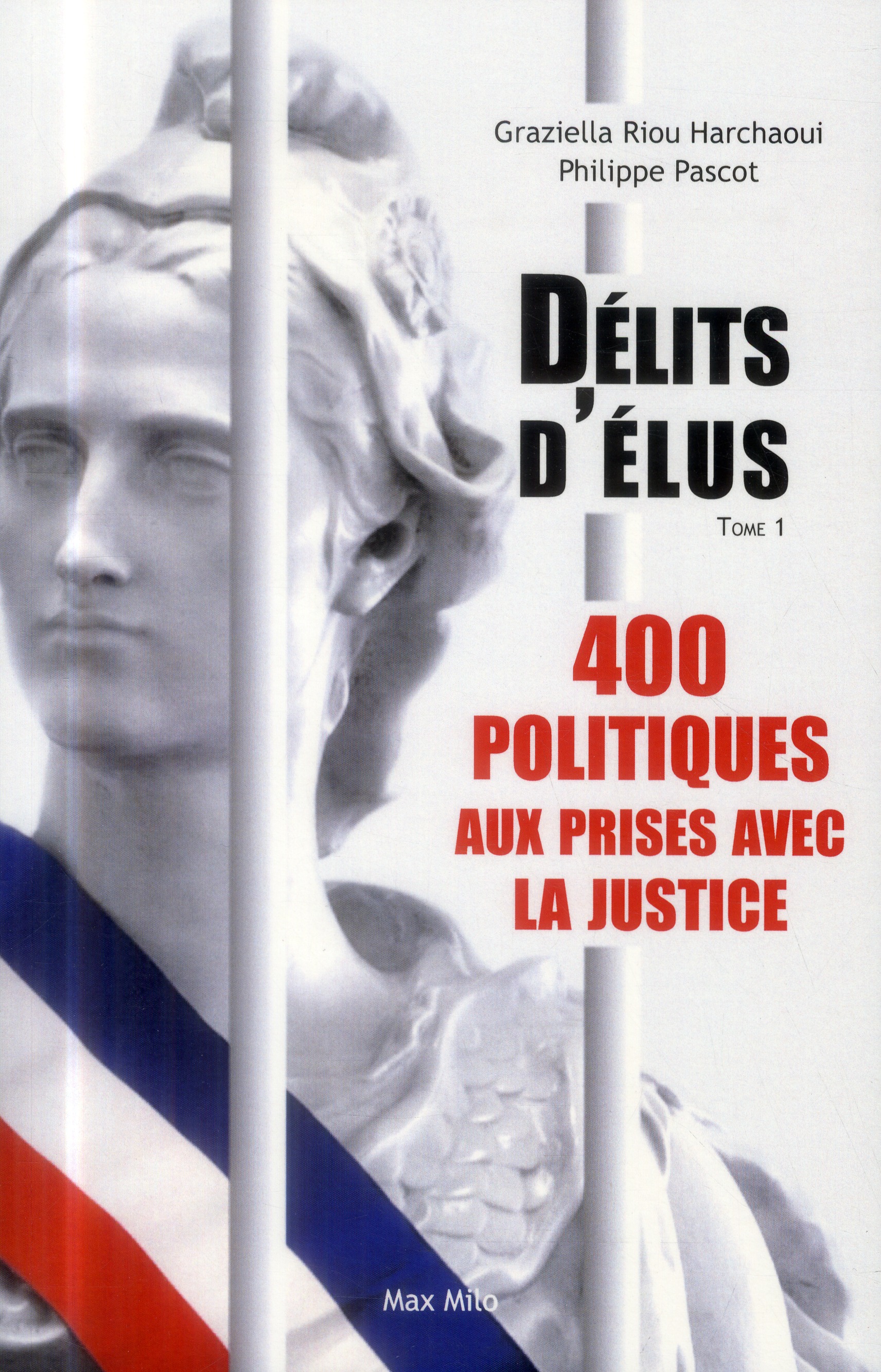 DELITS D'ELUS - 400 POLITIQUES AUX PRISES AVEC LA JUSTICE (TOME 01 - VOLUME 01)