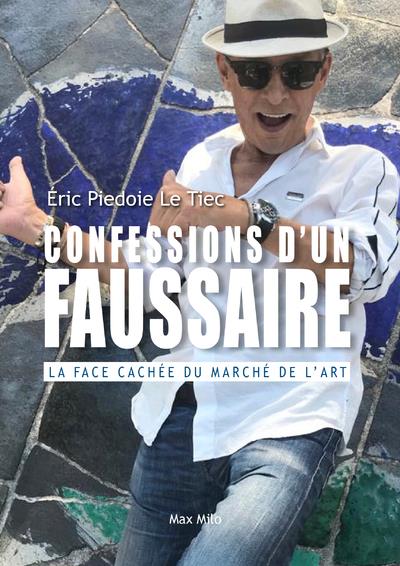 CONFESSIONS D'UN FAUSSAIRE - LA FACE CACHEE DU MARCHE DE L'ART