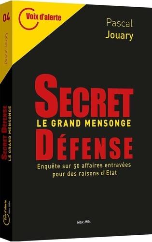 SECRET DEFENSE - LE LIVRE NOIR - UNE ENQUETE SUR 40 AFFAIRES ENTRAVEES PAR LA RAISON D'ETAT