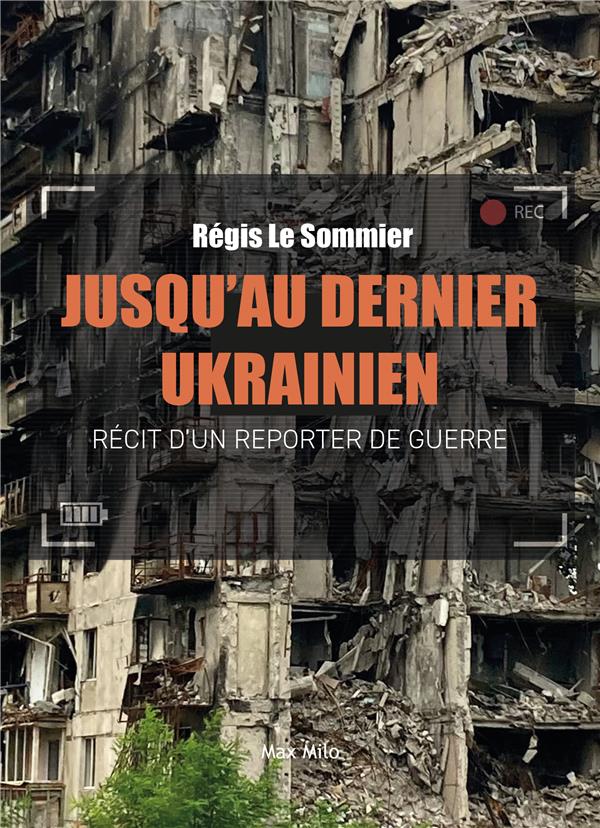 JUSQU'AU DERNIER UKRAINIEN - RECIT D'UN REPORTER DE GUERRE