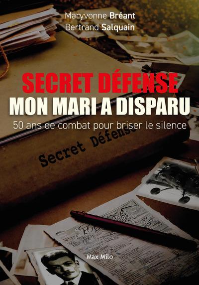 SECRET DEFENSE - MON MARI A DISPARU - 50 ANS DE COMBAT POUR BRISER LE SILENCE