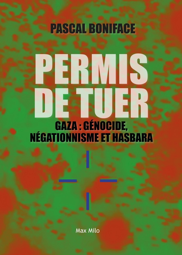 PERMIS DE TUER - GAZA : GENOCIDE, NEGATIONNISME ET HASBARA