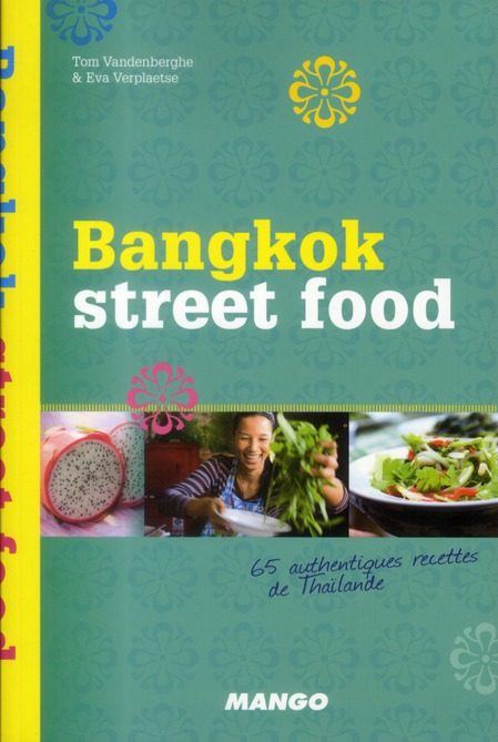 BANGKOK STREET FOOD - 65 AUTHENTIQUES RECETTES DE THAILANDE