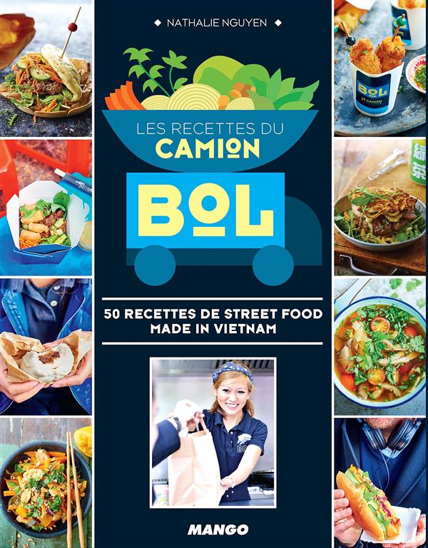 LES RECETTES DU CAMION BOL - 50 RECETTES DE STREET FOOD MADE IN VIETNAM