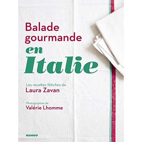 BALADE GOURMANDE EN ITALIE - LES RECETTES FETICHES DE LAURA ZAVAN