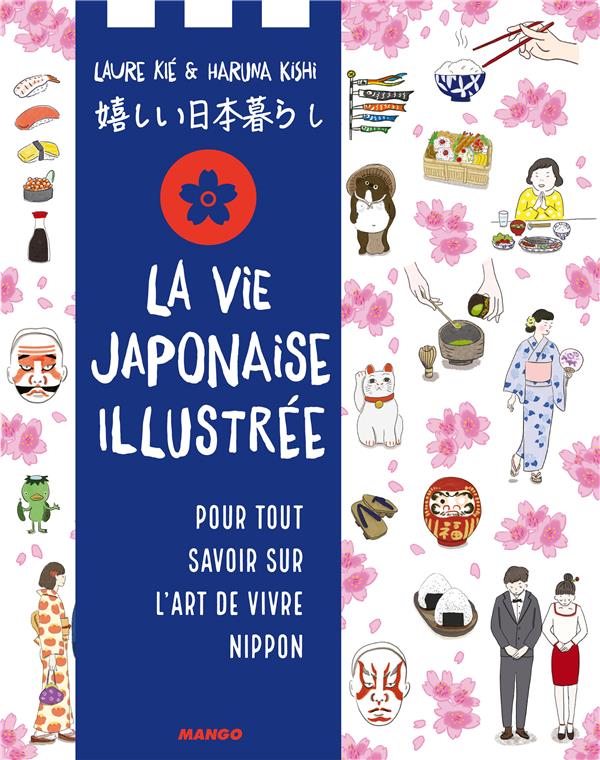 LA VIE JAPONAISE ILLUSTREE - POUR TOUT SAVOIR SUR L'ART DE VIVRE NIPPON