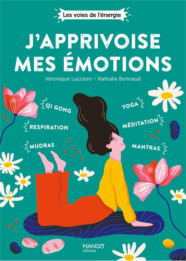 J'APPRIVOISE MES EMOTIONS. QI GONG, MUDRAS, RESPIRATION, YOGA, MANTRAS, MEDITATION